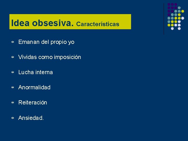 Idea obsesiva. Características * Emanan del propio yo * Vividas como imposición * Lucha