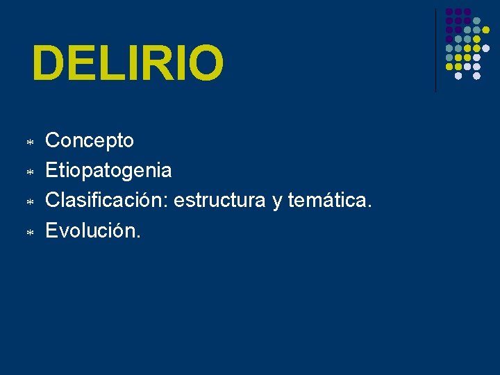 DELIRIO * * Concepto Etiopatogenia Clasificación: estructura y temática. Evolución. 