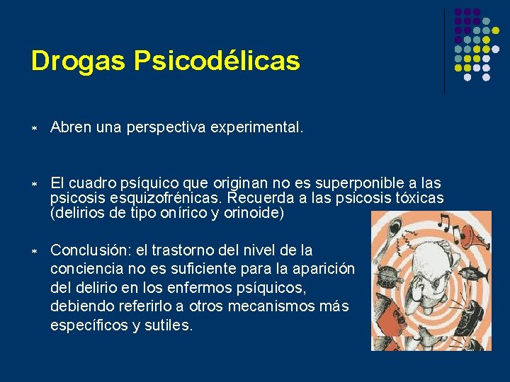 Drogas Psicodélicas * Abren una perspectiva experimental. * El cuadro psíquico que originan no