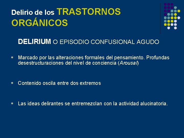 Delirio de los TRASTORNOS ORGÁNICOS DELIRIUM O EPISODIO CONFUSIONAL AGUDO * Marcado por las