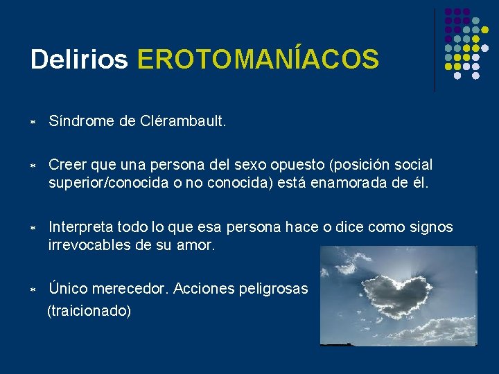 Delirios EROTOMANÍACOS * Síndrome de Clérambault. * Creer que una persona del sexo opuesto