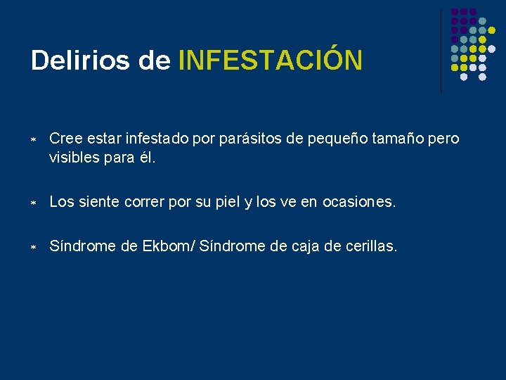 Delirios de INFESTACIÓN * Cree estar infestado por parásitos de pequeño tamaño pero visibles