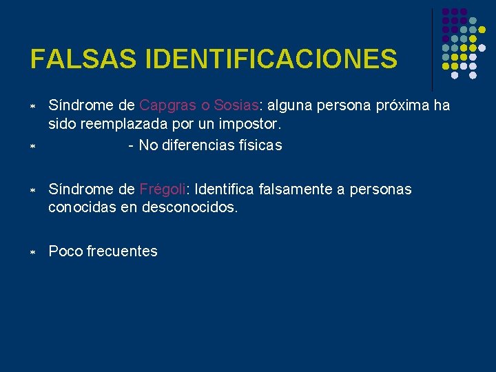 FALSAS IDENTIFICACIONES * * Síndrome de Capgras o Sosias: alguna persona próxima ha sido