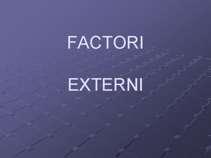 FACTORI EXTERNI 