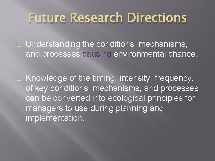 Future Research Directions � Understanding the conditions, mechanisms, and processes causing environmental chance. �