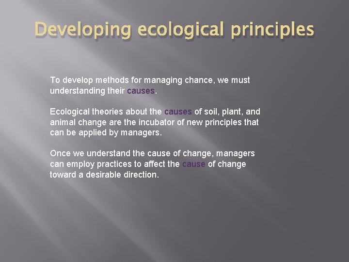 Developing ecological principles To develop methods for managing chance, we must understanding their causes.