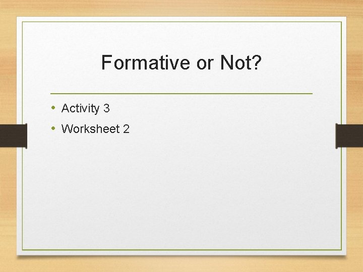 Formative or Not? • Activity 3 • Worksheet 2 