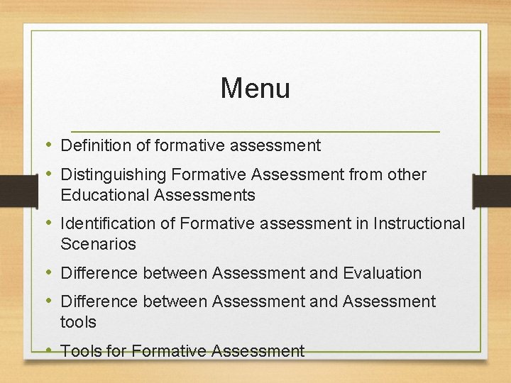 Menu • Definition of formative assessment • Distinguishing Formative Assessment from other Educational Assessments