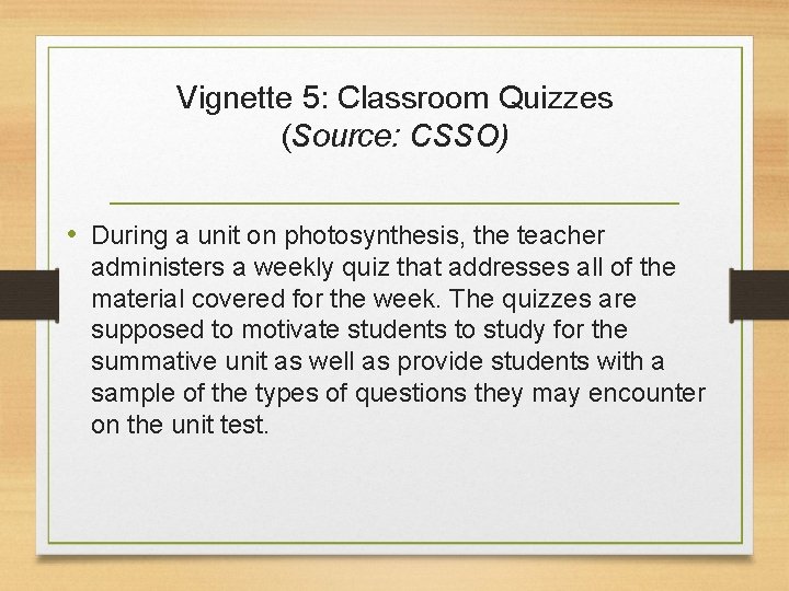 Vignette 5: Classroom Quizzes (Source: CSSO) • During a unit on photosynthesis, the teacher