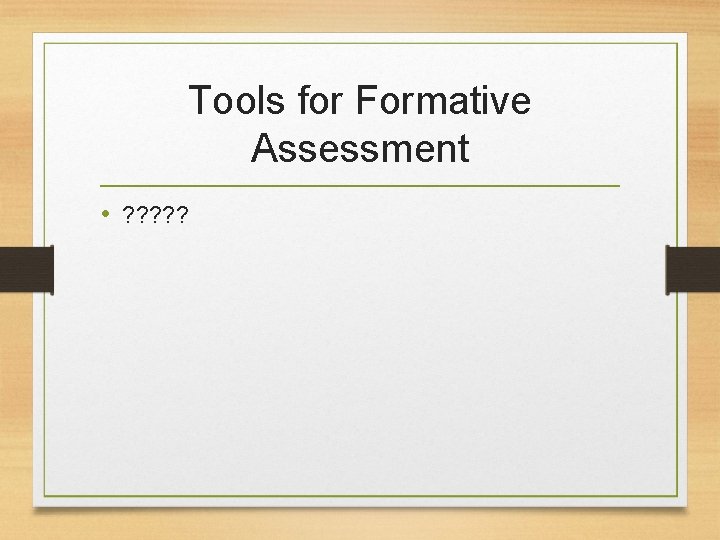 Tools for Formative Assessment • ? ? ? 