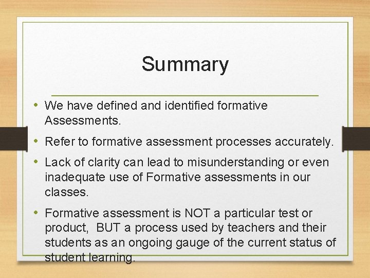 Summary • We have defined and identified formative Assessments. • Refer to formative assessment