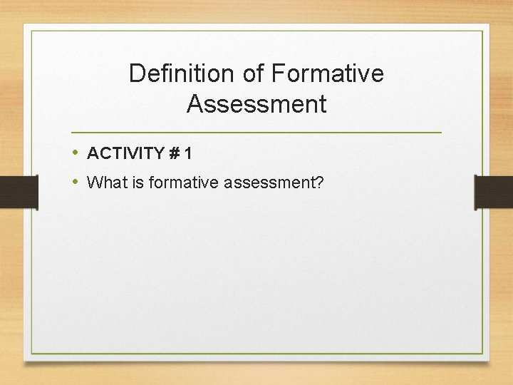 Definition of Formative Assessment • ACTIVITY # 1 • What is formative assessment? 