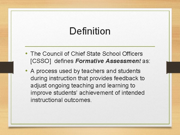 Definition • The Council of Chief State School Officers [CSSO] defines Formative Assessment as:
