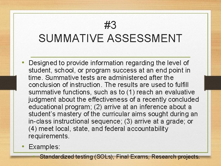 #3 SUMMATIVE ASSESSMENT • Designed to provide information regarding the level of student, school,