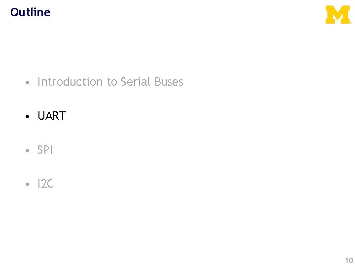 Outline • Introduction to Serial Buses • UART • SPI • I 2 C