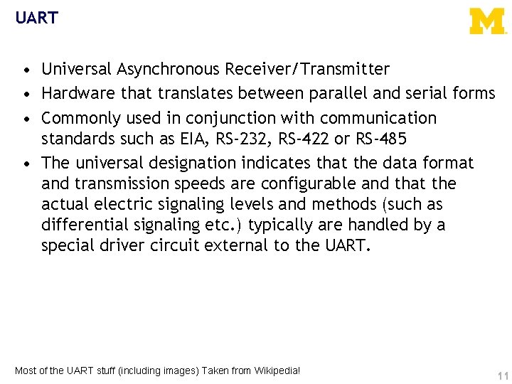 UART • Universal Asynchronous Receiver/Transmitter • Hardware that translates between parallel and serial forms