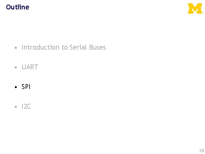 Outline • Introduction to Serial Buses • UART • SPI • I 2 C