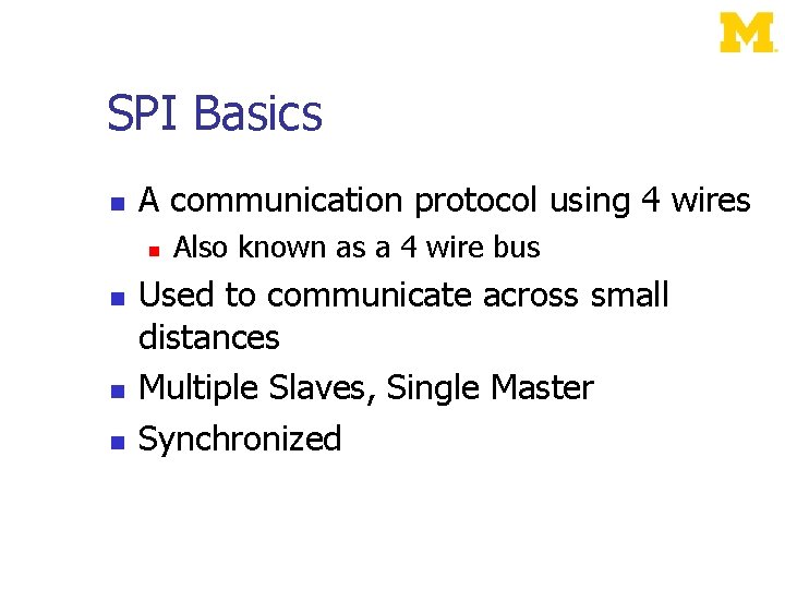 SPI Basics A communication protocol using 4 wires Also known as a 4 wire