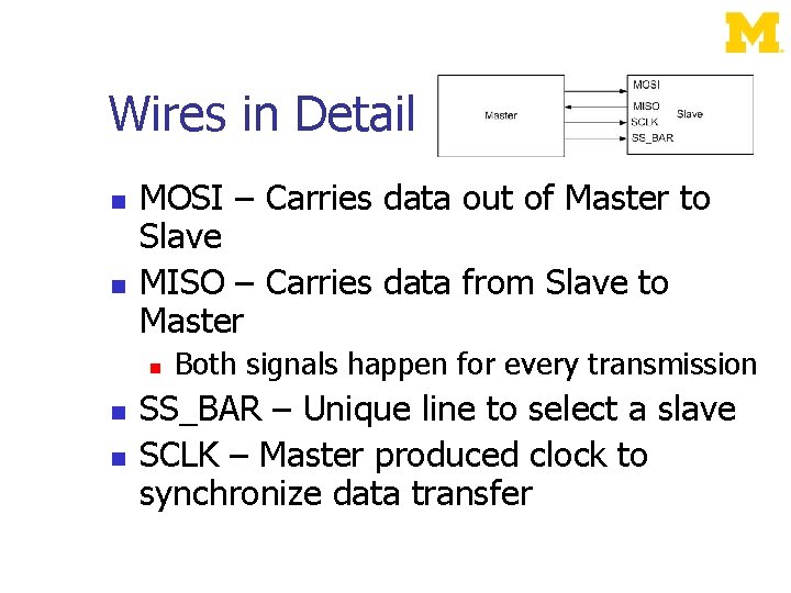 Wires in Detail MOSI – Carries data out of Master to Slave MISO –