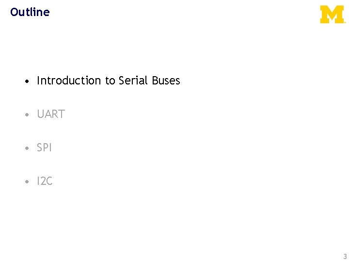 Outline • Introduction to Serial Buses • UART • SPI • I 2 C