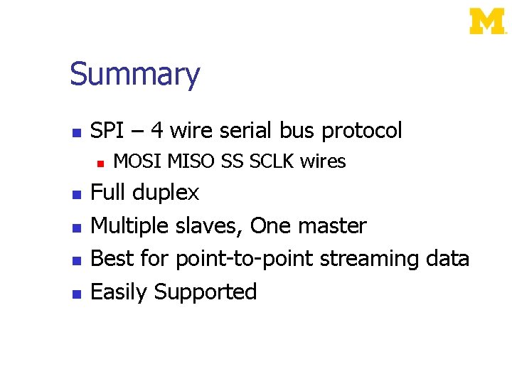 Summary SPI – 4 wire serial bus protocol MOSI MISO SS SCLK wires Full