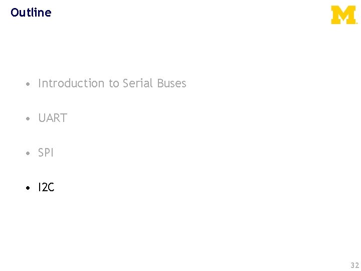 Outline • Introduction to Serial Buses • UART • SPI • I 2 C