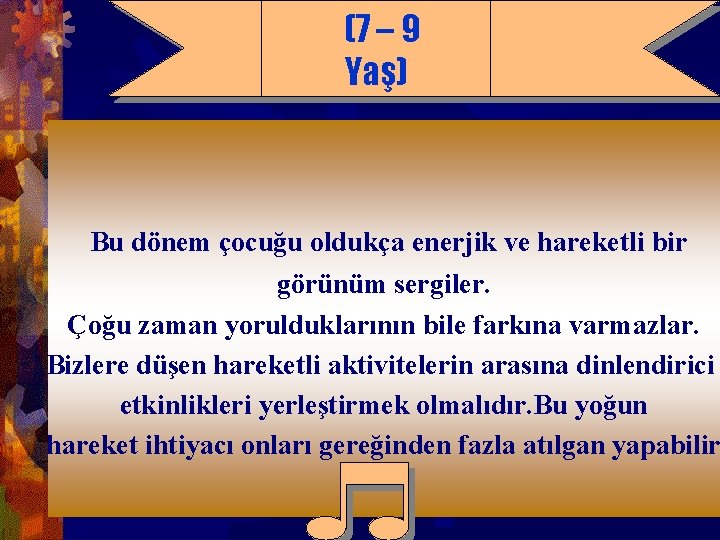 (7 – 9 Yaş) Bu dönem çocuğu oldukça enerjik ve hareketli bir görünüm sergiler.