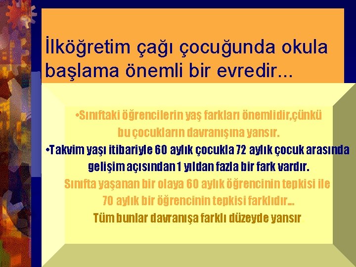 İlköğretim çağı çocuğunda okula başlama önemli bir evredir. . . • Sınıftaki öğrencilerin yaş