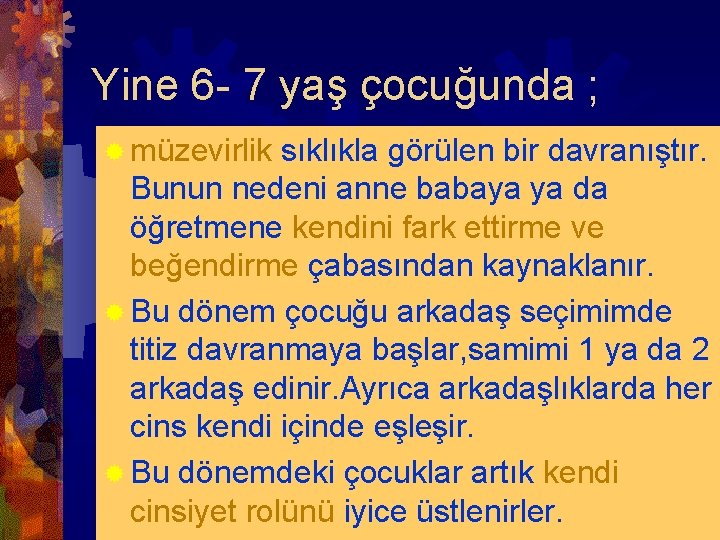 Yine 6 - 7 yaş çocuğunda ; ® müzevirlik sıklıkla görülen bir davranıştır. Bunun