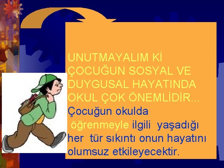 UNUTMAYALIM Kİ ÇOCUĞUN SOSYAL VE DUYGUSAL HAYATINDA OKUL ÇOK ÖNEMLİDİR. . . Çocuğun okulda