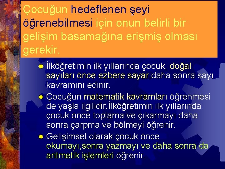 Çocuğun hedeflenen şeyi öğrenebilmesi için onun belirli bir gelişim basamağına erişmiş olması gerekir. ®