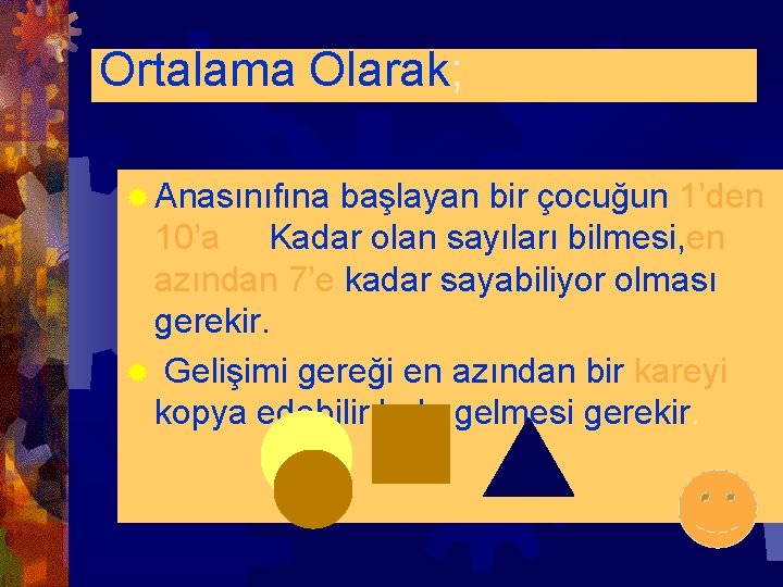 Ortalama Olarak; ® Anasınıfına başlayan bir çocuğun 1’den 10’a Kadar olan sayıları bilmesi, en