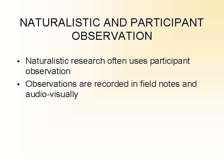 NATURALISTIC AND PARTICIPANT OBSERVATION • Naturalistic research often uses participant observation • Observations are