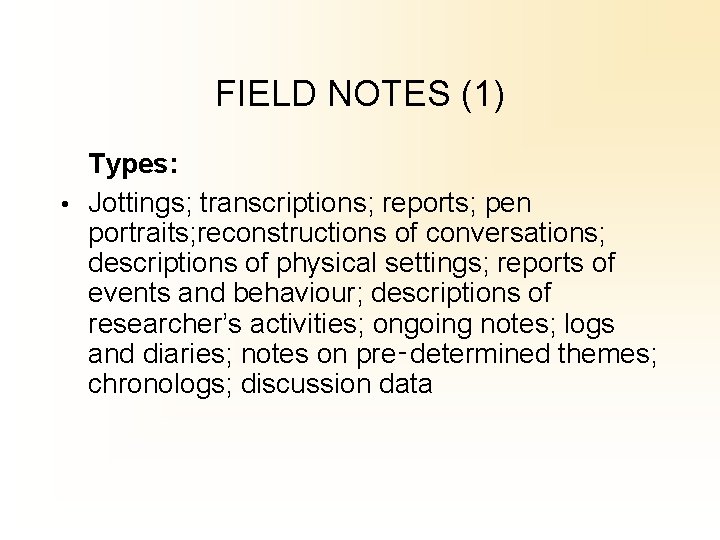 FIELD NOTES (1) Types: • Jottings; transcriptions; reports; pen portraits; reconstructions of conversations; descriptions