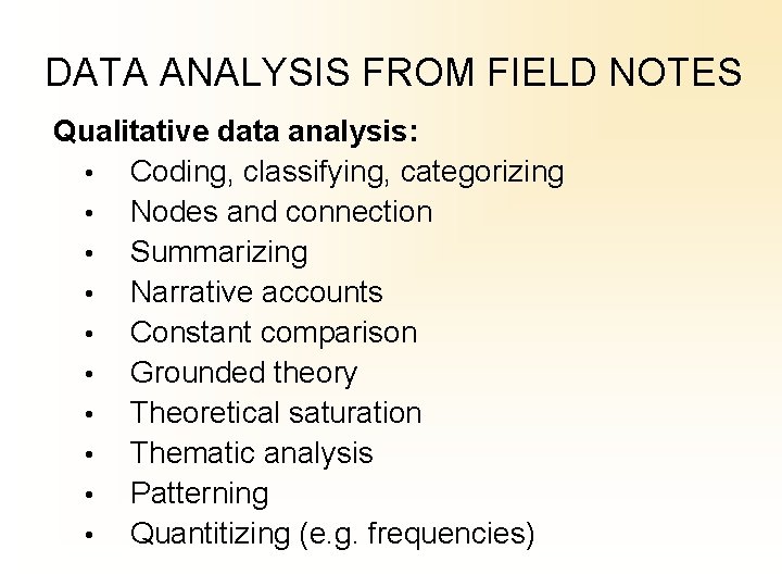 DATA ANALYSIS FROM FIELD NOTES Qualitative data analysis: • Coding, classifying, categorizing • Nodes