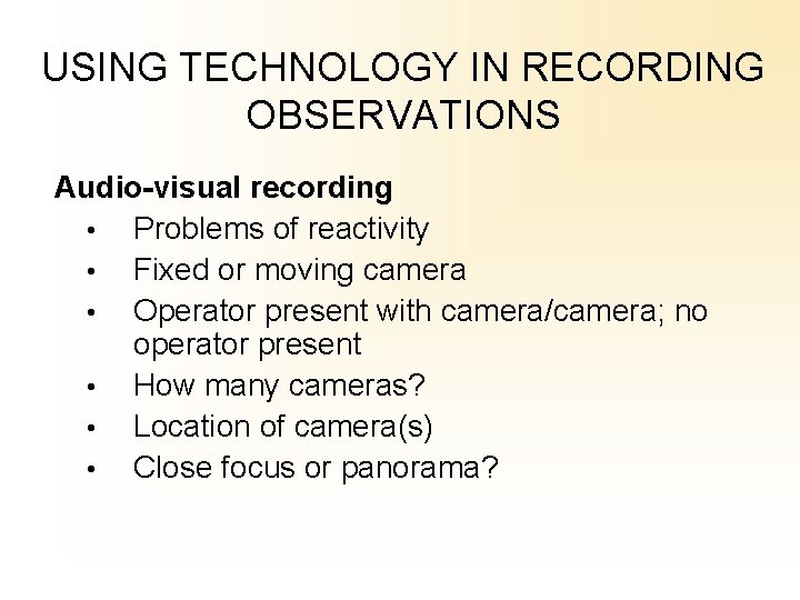 USING TECHNOLOGY IN RECORDING OBSERVATIONS Audio-visual recording • Problems of reactivity • Fixed or