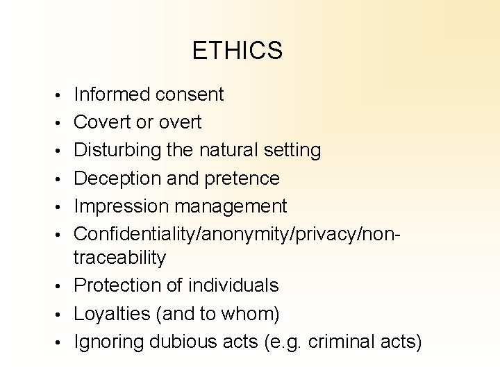 ETHICS • Informed consent • Covert or overt • Disturbing the natural setting •