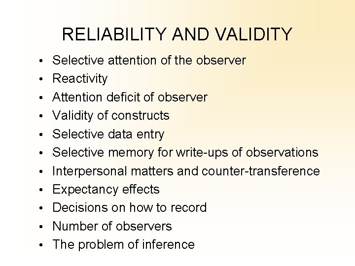 RELIABILITY AND VALIDITY • Selective attention of the observer • Reactivity • Attention deficit