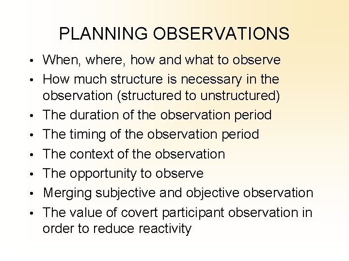 PLANNING OBSERVATIONS • When, where, how and what to observe • How much structure