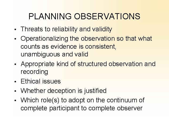 PLANNING OBSERVATIONS • Threats to reliability and validity • Operationalizing the observation so that