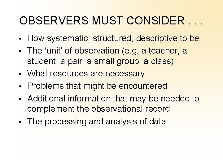 OBSERVERS MUST CONSIDER. . . • How systematic, structured, descriptive to be • The