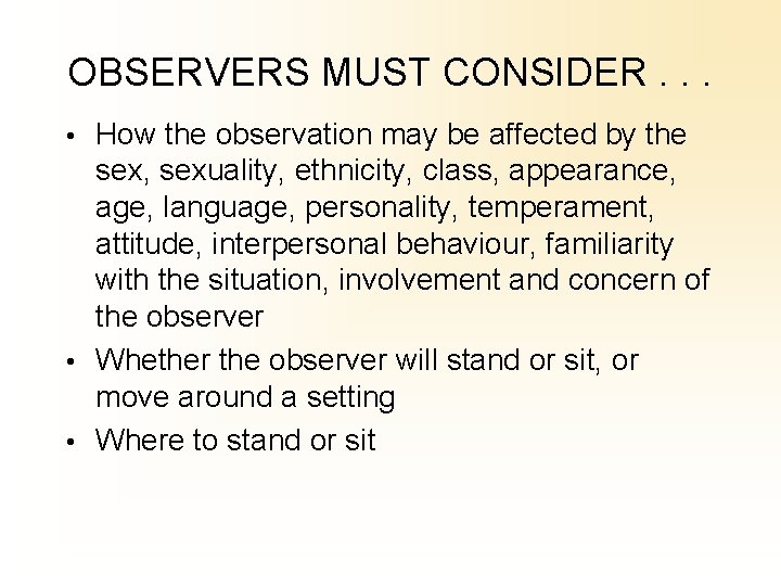 OBSERVERS MUST CONSIDER. . . • How the observation may be affected by the