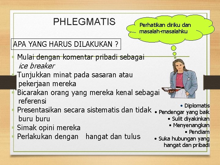 PHLEGMATIS Perhatikan diriku dan masalah-masalahku APA YANG HARUS DILAKUKAN ? § Mulai dengan komentar