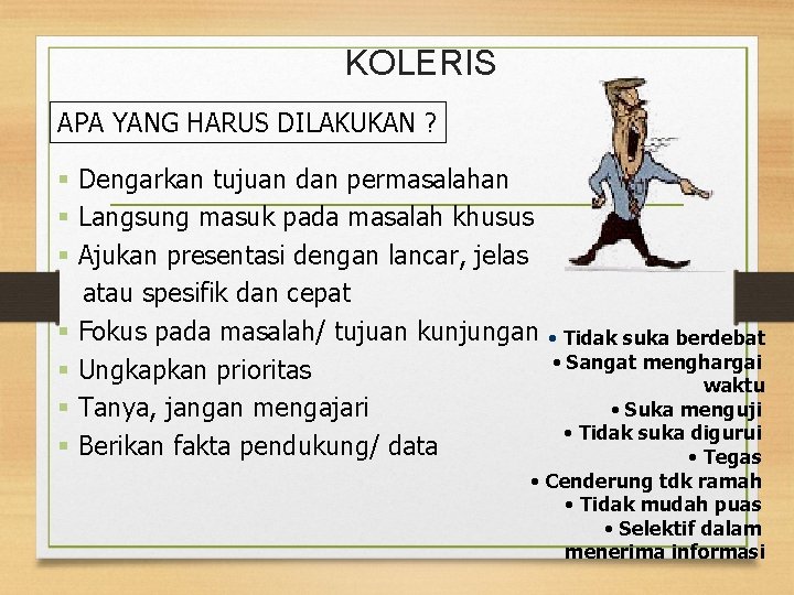 KOLERIS APA YANG HARUS DILAKUKAN ? § Dengarkan tujuan dan permasalahan § Langsung masuk