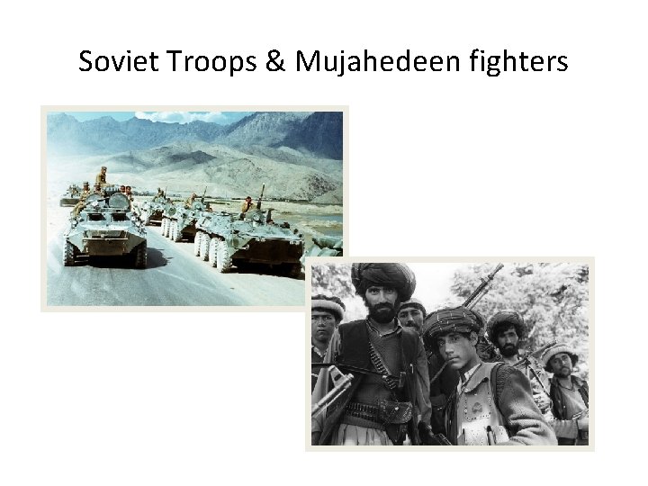 Soviet Troops & Mujahedeen fighters 