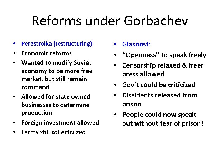 Reforms under Gorbachev • Perestroika (restructuring): • Economic reforms • Wanted to modify Soviet