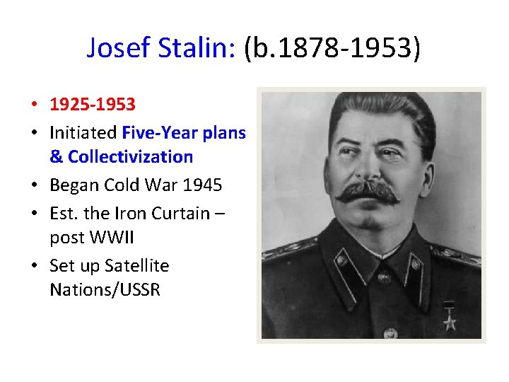 Josef Stalin: (b. 1878 -1953) • 1925 -1953 • Initiated Five-Year plans & Collectivization