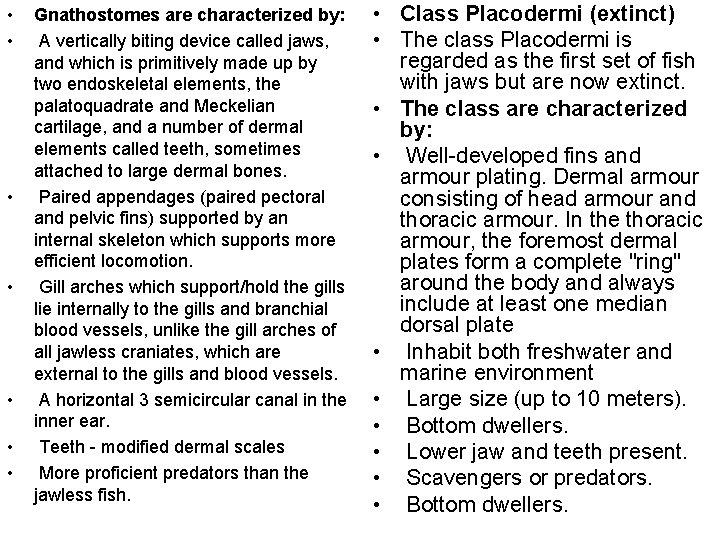  • • Gnathostomes are characterized by: A vertically biting device called jaws, and