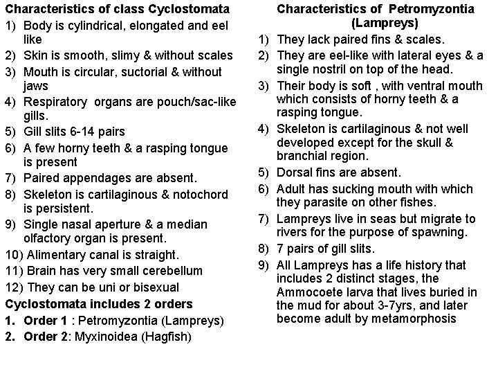 Characteristics of class Cyclostomata 1) Body is cylindrical, elongated and eel like 2) Skin