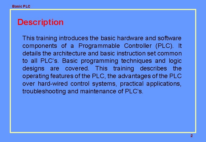Basic PLC Description This training introduces the basic hardware and software components of a Basic PLC Description This training introduces the basic hardware and software components of a